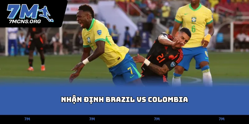 Nhận định Brazil vs Colombia