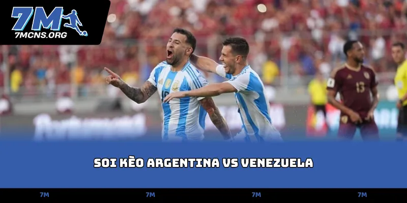 Soi kèo Argentina vs Venezuela